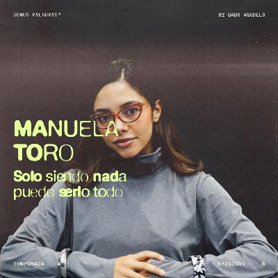 T4 - E6 | Sólo siendo nada puedo serlo todo, con Manuela Toro