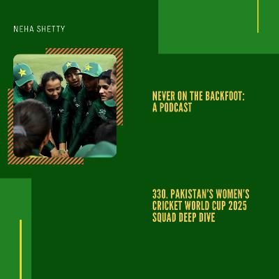 330. Pakistan’s Women’s Cricket World Cup 2025 Squad Deep Dive 330. Pakistan’s Women’s Cricket World Cup 2025 Squad Deep Dive
