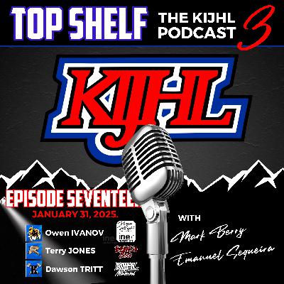 Top Shelf: The KIJHL Podcast - S3 E17 - January 31 - Ivanov - Jones - Tritt