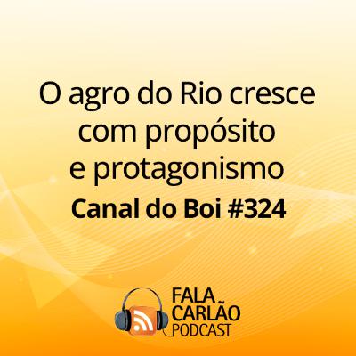 O agro do Rio cresce com propósito e protagonismo | Canal do Boi #324 O agro do Rio cresce com propósito e protagonismo | Canal do Boi #324
