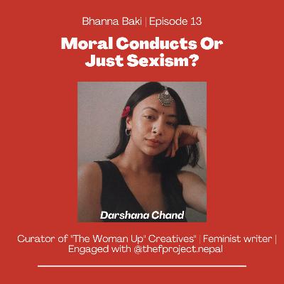 Moral Conducts Or Just Sexism? | Schools of Nepal | Darshana Chand | Bhanna Baki Ep. 13 Moral Conducts Or Just Sexism? | Schools of Nepal | Darshana Chand | Bhanna Baki Ep. 13