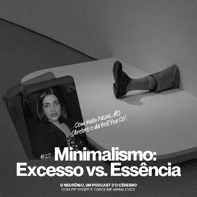 #20 | Minimalismo: Excesso vs. Essência com Malu Pasini