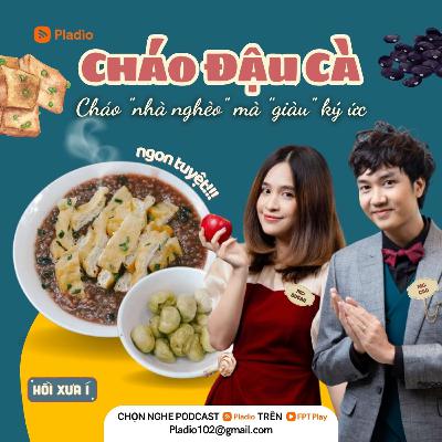 #116: Cháo đậu cà – Cháo “nhà nghèo” mà “giàu” kí ức