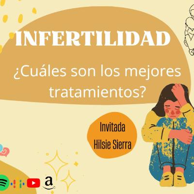 Ep 11|HABLEMOS DE INFERTILIDAD | HILSIE SIERRA| DE TODO ESO Y MÁS |