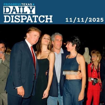 Daily Dispatch 11/11/25: Epstein Associate Maxwell's Comfy Texas Digs Lead To New Calls To Release The Files, and More