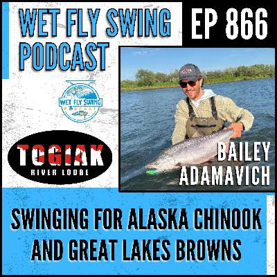 866 | Swinging for Alaska Chinook and Great Lakes Browns with Bailey Adamavich