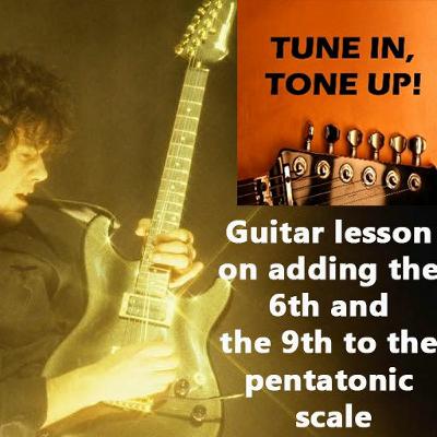 Guitar lesson on adding the 6th and the 9th to the pentatonic scale Guitar lesson on adding the 6th and the 9th to the pentatonic scale