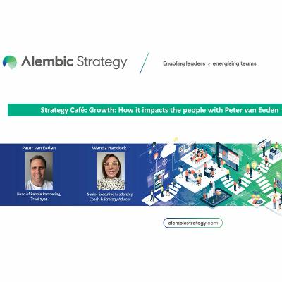 Strategy Café with Peter van Eeden on Growth: How it impacts the people Strategy Café with Peter van Eeden on Growth: How it impacts the people