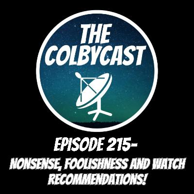 Episode 215- Nonsense, Foolishness and Watch Recommendations!!
