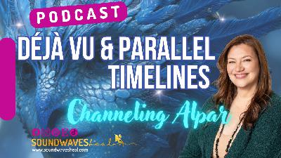 E107 Déjà Vu & Timeline Shifts | A Higher Dimensional Perspective E107 Déjà Vu & Timeline Shifts | A Higher Dimensional Perspective