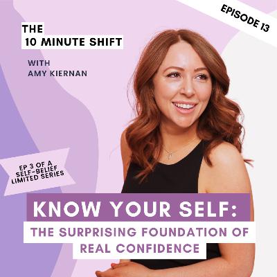 Know Your Self: The Surprising Foundation Of Real Confidence [Self-Belief Limited Series 3 of 12]