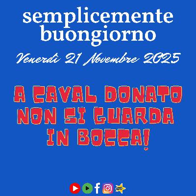 🌅 Semplicemente Buongiorno – A Caval Donato non si Guarda in Bocca 🌅 Semplicemente Buongiorno – A Caval Donato non si Guarda in Bocca