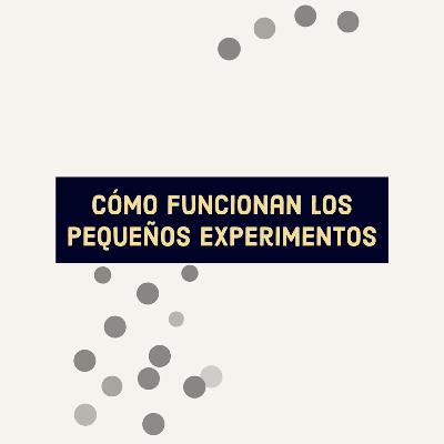 Cómo funcionan los pequeños experimentos