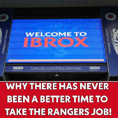 Why there has NEVER been a BETTER TIME to take the Rangers job! | The Football Show