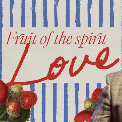 Fruit of the Spirit: Love | Taylor Wilkerson Fruit of the Spirit: Love | Taylor Wilkerson