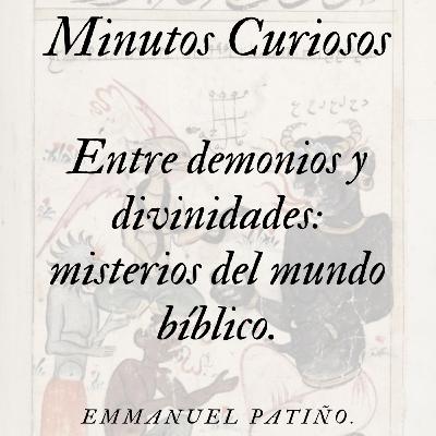 Minutos Curiosos capítulo 6 (Entre Demonios y Divinidades: Misterios del Mundo Bíblico)
