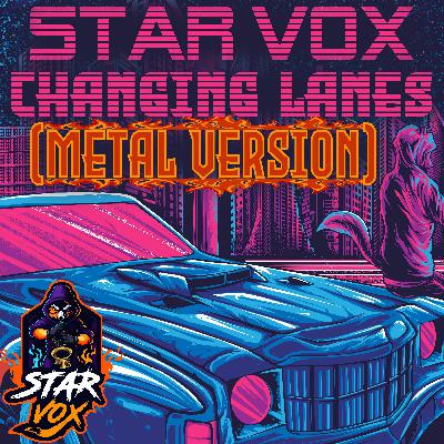 Star Vox - Changing Lanes (Metal Version) Star Vox - Changing Lanes (Metal Version)