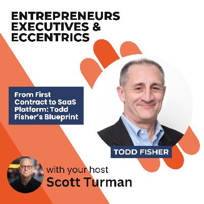 From First Contract to SaaS Platform: Todd Fisher’s Blueprint From First Contract to SaaS Platform: Todd Fisher’s Blueprint