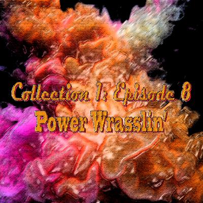 Collection 1: #8 Power Wrasslin’ Collection 1: #8 Power Wrasslin’