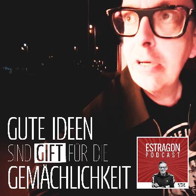 Gute Ideen sind Gift für die Gemächlichkeit Gute Ideen sind Gift für die Gemächlichkeit