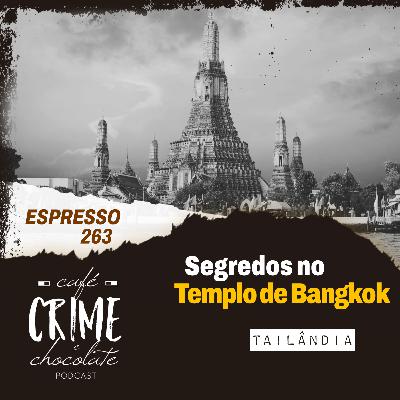 263 - EXPRESSO - Segredos no Templo de Bangkok | Tailândia