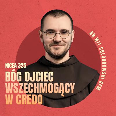 Bóg WSZECHMOGĄCY w Credo. Czy dobrze rozumiemy te słowa? ◆ Wit Chlondowski OFM ◆ NICEA 325