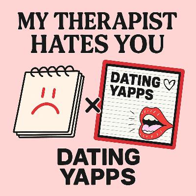My Therapist Hates You × Dating Yapps: Dating Disasters & Therapy Thoughts My Therapist Hates You × Dating Yapps: Dating Disasters & Therapy Thoughts