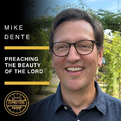 Preaching the Beauty of the Lord - Mike Dente