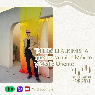 T4 E10: El ALKIMISTA que busca unir a México y Medio Oriente T4 E10: El ALKIMISTA que busca unir a México y Medio Oriente