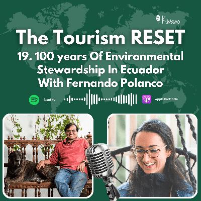 19 140 years Of Environmental Stewardship In Ecuador With Fernando Polanco