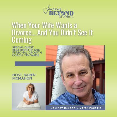 When Your Wife Wants a Divorce... And You Didn’t See It Coming with Relationship and Personal‐Growth Coach, Tim Wade When Your Wife Wants a Divorce... And You Didn’t See It Coming with Relationship and Personal‐Growth Coach, Tim Wade