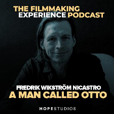 EP1 A Man Called Otto - The way to a 100M+ international theatrical gross with Producer Fredrik Wikström Nicastro