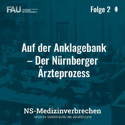 Folge 2: Auf der Anklagebank – Der Nürnberger Ärzteprozess