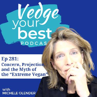 281: Concern, Projection, and the Myth of the Extreme Vegan