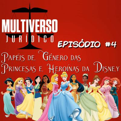 Multiverso Jurídico 04 – Papéis de gênero das princesas e heroínas da Disney