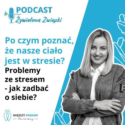 Po czym poznać, że nasze ciało jest w stresie? Problemy ze stresem - jak zadbać o siebie cz. 4