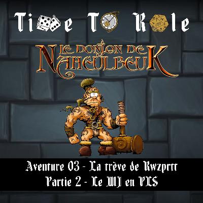 Naheulbeuk - S01E08 - Aventure 03 - La trève de Rwzprtt - Partie 2 - Le MJ en PLS