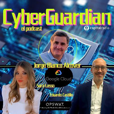 Cyberguardian - Jorge Blanco (Director Oficina CISO Google)