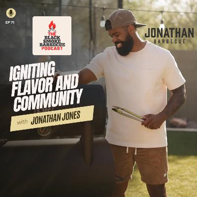 Ep 71. Igniting Flavor & Community w/ Jonathan Jones of Jonathan BBQ