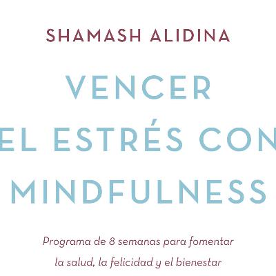 Vencer el Estrés con Mindfulness de Shamash Alidina
