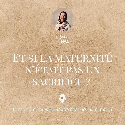 Et si la maternité n'était pas un sacrifice ? Et si la maternité n'était pas un sacrifice ?