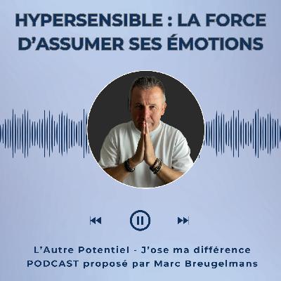 Episode 59 - Hypersensible : la force d’assumer ses émotions