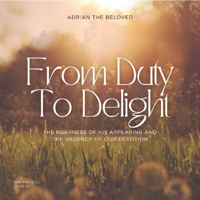 From Duty to Delight: The Nearness of His Appearing and the Urgency of Our Devotion