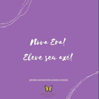 Nova Era! Eleve seu Axé!