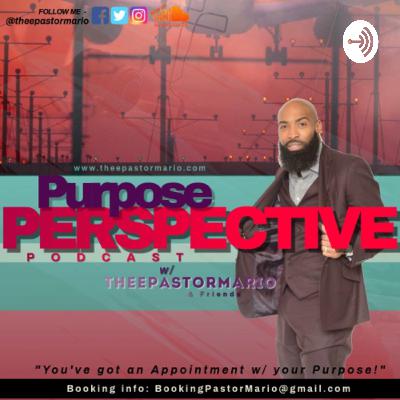 Introducing the Purpose Perspective Podcast with TheePastorMARiO