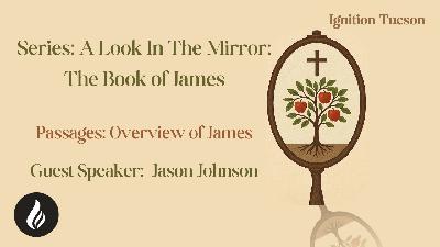 A Look In The Mirror | Overview of the Book of James | Jason Johnson