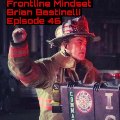 Frontline Mindset Episode 46 Battalion Chief Brian Bastinelli Harrisburg Bureau of Fire