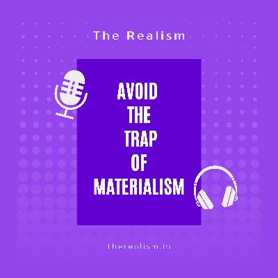 Avoid the TRAP of Materialism