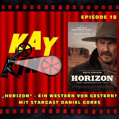 Kay Kino EP18 - HORIZON ein Western von Gestern? Mit Stargast Daniel Gores