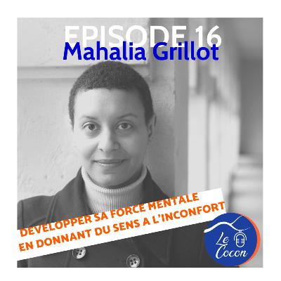 #16 - Mahalia Grillot - Développer sa force mentale en donnant du sens à l'inconfort